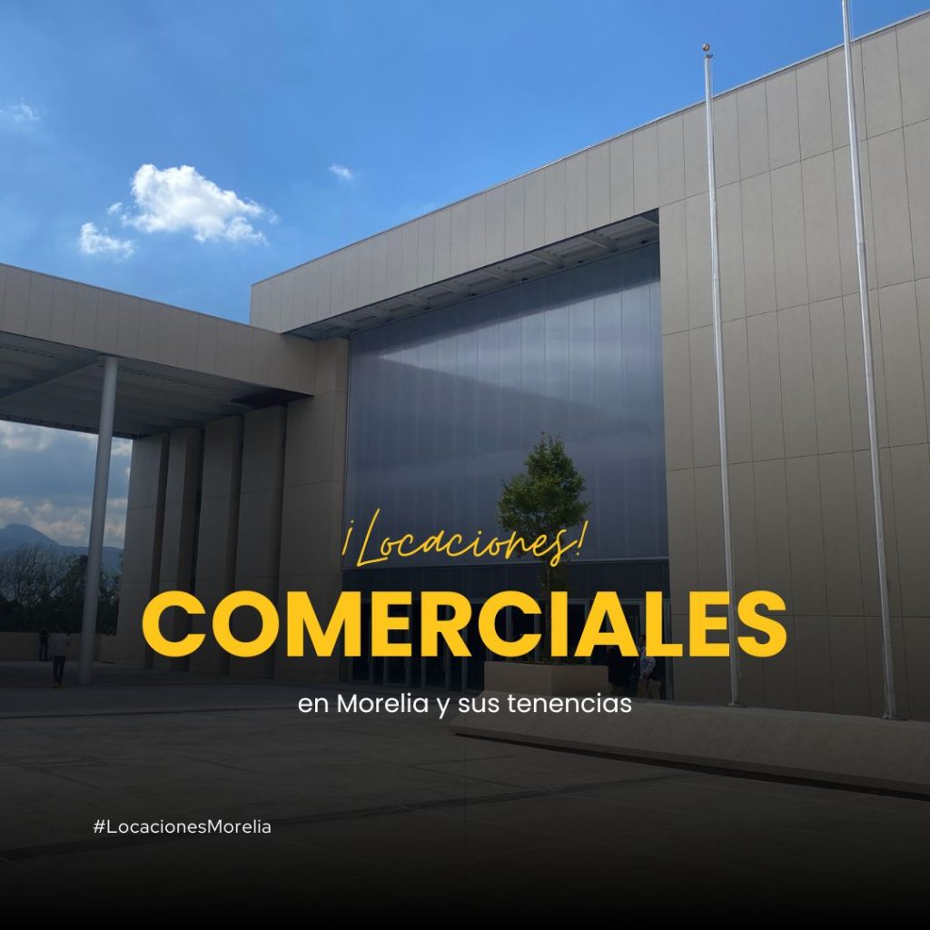 Locaciones comerciales en Morelia.